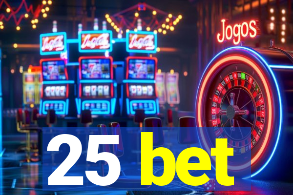 25 bet